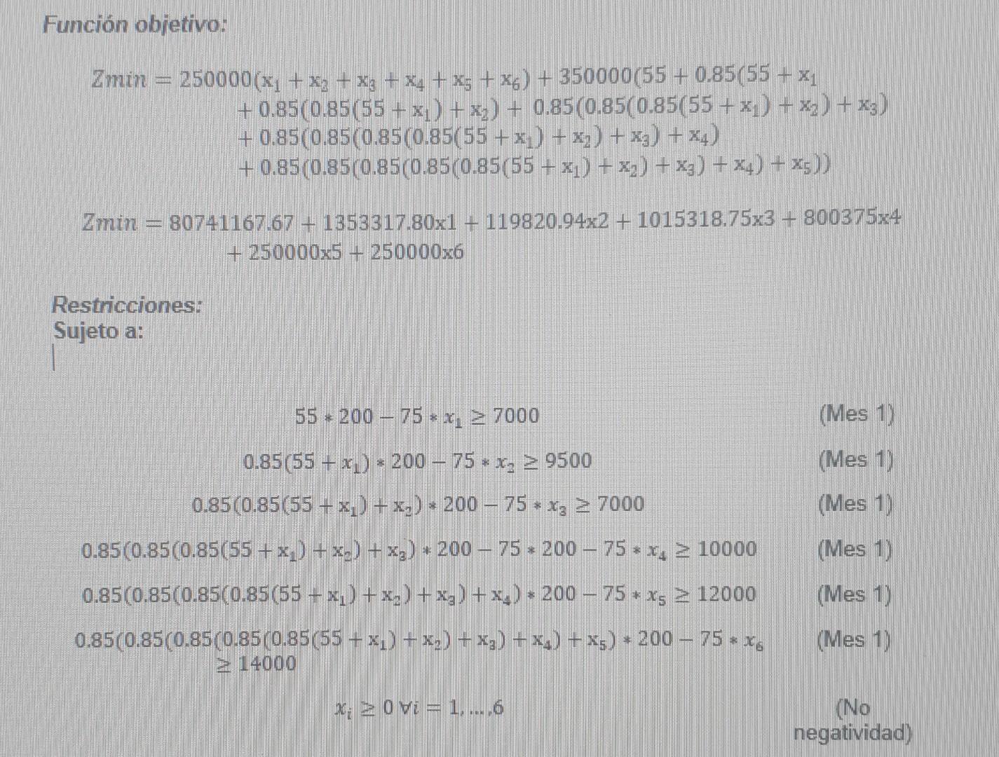 Función objetivo: \[ \begin{aligned} Z \min =250000 &\left(x_{1}+x_{2}+x_{3}+x_{4}+x_{5}+x_{6}\right)+350000\left(55+0.85\lef