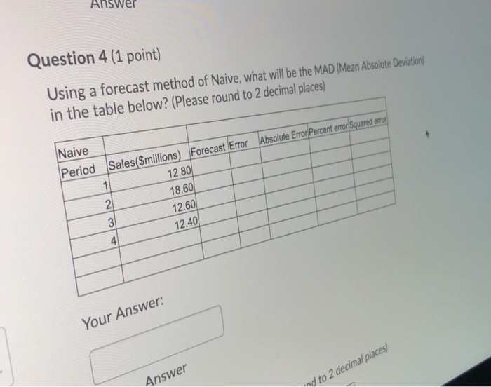 Solved Answer Question 4 (1 point) Using a forecast method | Chegg.com