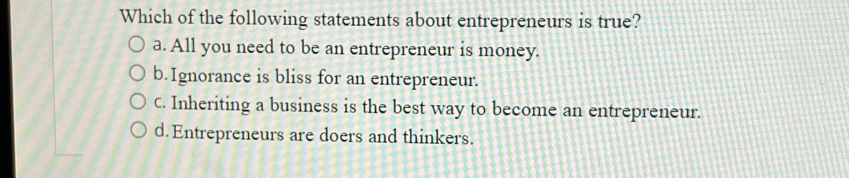 Solved Which of the following statements about entrepreneurs | Chegg.com