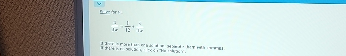 Solved Solve for w.43w=112+34wIf there is more than one | Chegg.com