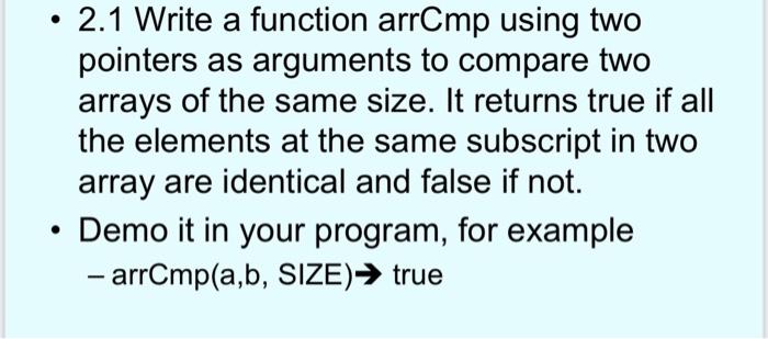 Solved 2.1 Write a function arrCmp using two pointers as | Chegg.com