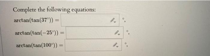 Solved Complete the following equations: arctan(tan(37°)) = | Chegg.com