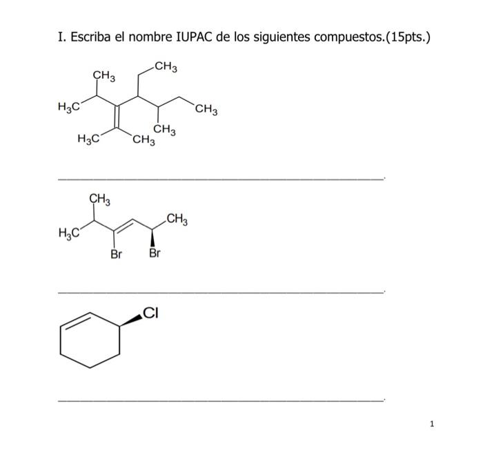 I. Escriba el nombre IUPAC de los siguientes compuestos.(15pts.)