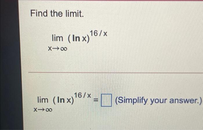 Solved Find the limit. 16/x lim (In x) X-00 16/x lim (In x) | Chegg.com