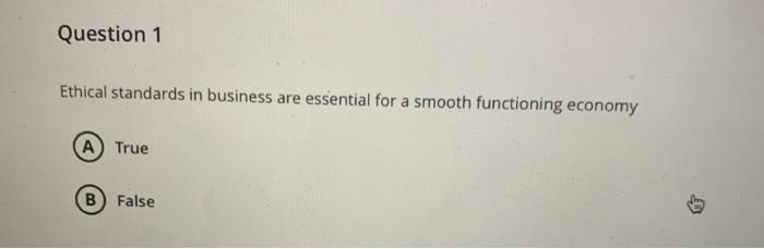 Solved Question 1 Ethical standards in business are | Chegg.com