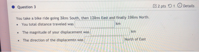 Solved Question 3 2 pts 1 Details You take a bike ride going | Chegg.com