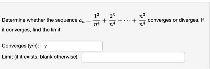 Solved Determine whether the sequence an=n413+n423+⋯+n4n3 | Chegg.com
