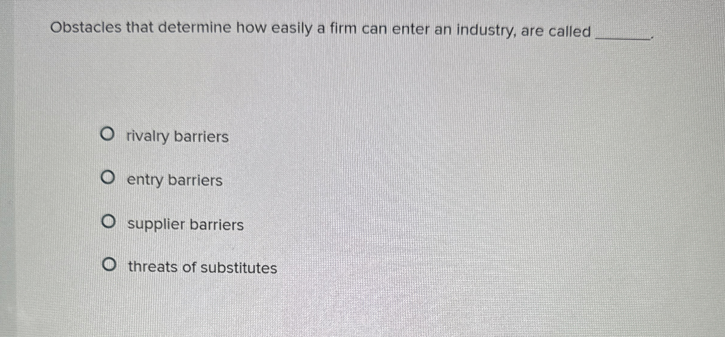 Solved Obstacles that determine how easily a firm can enter