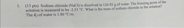 Solved 1. (13 Pts) Sodium Chloride (nacl) Is Dissolved In 