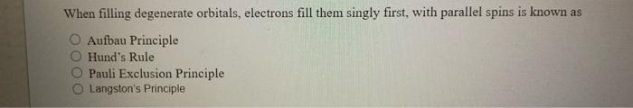 Solved: When Filling Degenerate Orbitals, Electrons Fill T... | Chegg.com