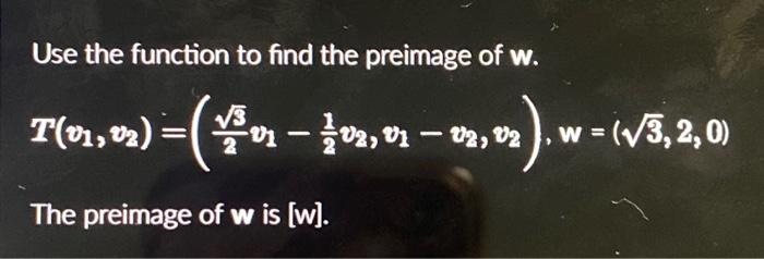 Solved Use the function to find the preimage of w. | Chegg.com