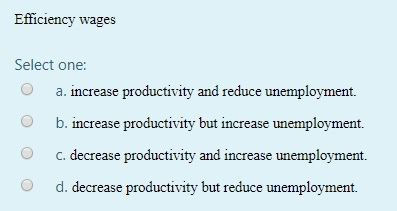 solved 8.b.) in the efficiency-wage model, a decrease... Solved Efficiency wages Select one: a. increase productivity | Chegg.com