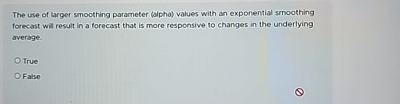Solved The use of larger smoothing parameter (alpha) values | Chegg.com