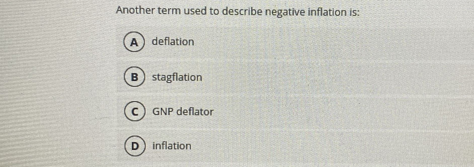 Solved Another term used to describe negative inflation | Chegg.com