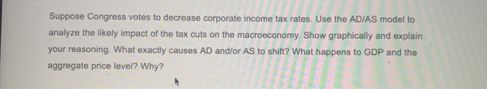 Solved Suppose Congress votes to decrease corporate income | Chegg.com