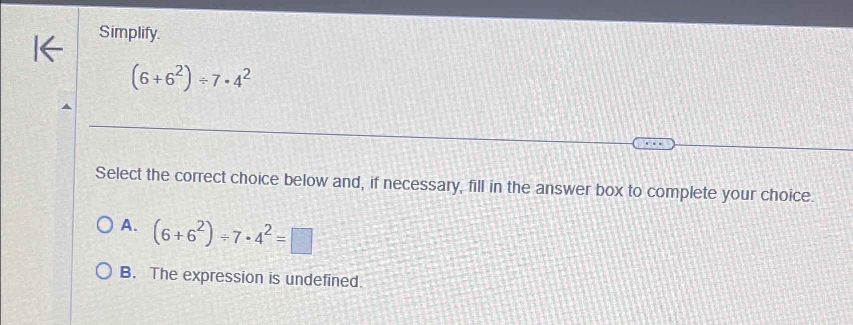 Solved Simplify.(6+62)÷7*42Select the correct choice below | Chegg.com