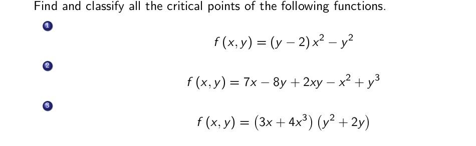 Find and classify all the critical points of the following functions. (1) \[ \begin{array}{c} f(x, y)=(y-2) x^{2}-y^{2} \\ f(