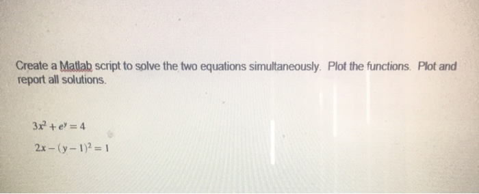Solved Create a Matlab script to solve the two equations | Chegg.com