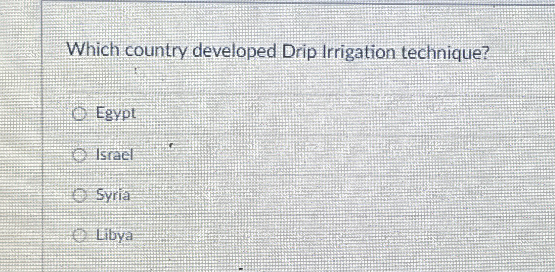 Solved Which country developed Drip Irrigation | Chegg.com