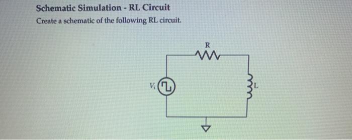 Solved Schematic Simulation - RL Circuit Create a schematic | Chegg.com