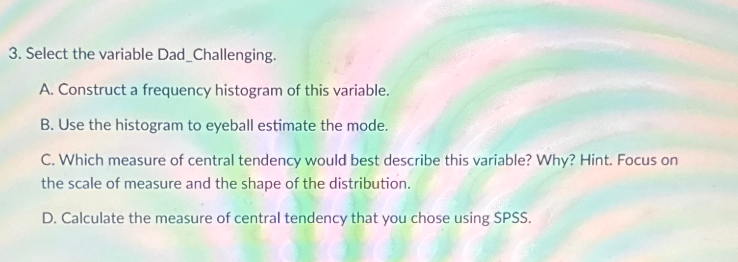 Select the variable Dad_Challenging.A. ﻿Construct a | Chegg.com