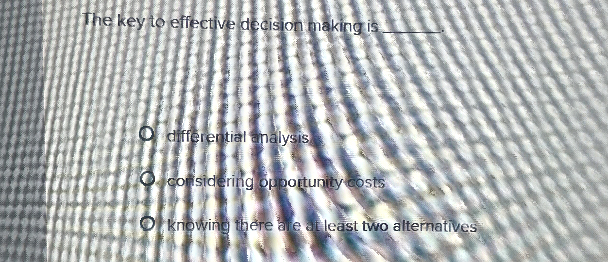 Solved The key to effective decision making is differential | Chegg.com