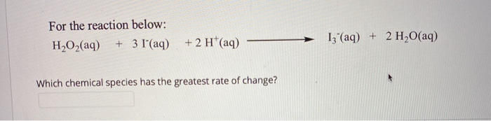 Solved For the reaction below: H2O2(aq) + 3 I'(aq) + 2 H(aq) | Chegg.com