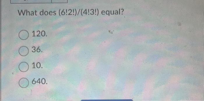 solved-what-does-6-2-4-3-equal-120-36-10-640-chegg