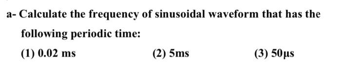 Solved a- Calculate the frequency of sinusoidal waveform | Chegg.com