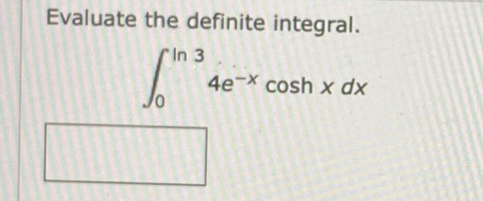 solved-evaluate-the-definite-integral-in-3-4e-x-cosh-x-dx-o-chegg