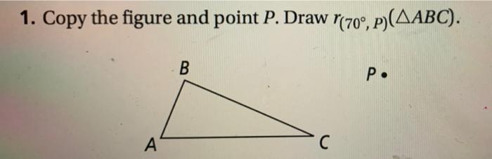 Solved 1. Copy the figure and point P. Draw 1(70°, P)(4ABC). | Chegg.com