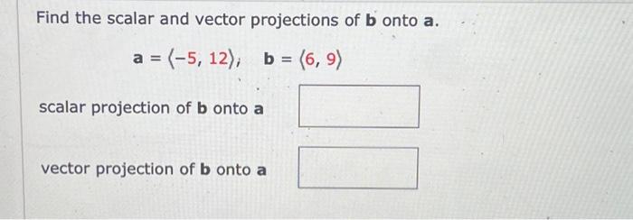 Solved Find The Scalar And Vector Projections Of B Onto A. | Chegg.com