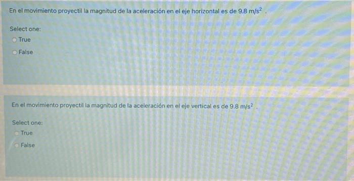 En el movimiento proyectil la magnitud de la aceleración en el eje horizontal es de \( 9.8 \mathrm{~m} / \mathrm{s}^{2} \).