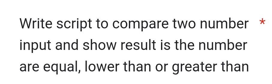 Solved Write script to compare two number input and show | Chegg.com
