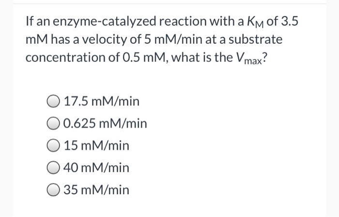 Solved If an enzyme-catalyzed reaction with a Km of 3.5 mM | Chegg.com