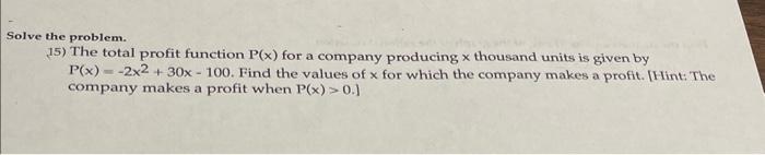Solved Solve the problem. 15) The total profit function P(x) | Chegg.com