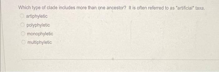 Solved Which type of clade includes more than one ancestor? | Chegg.com