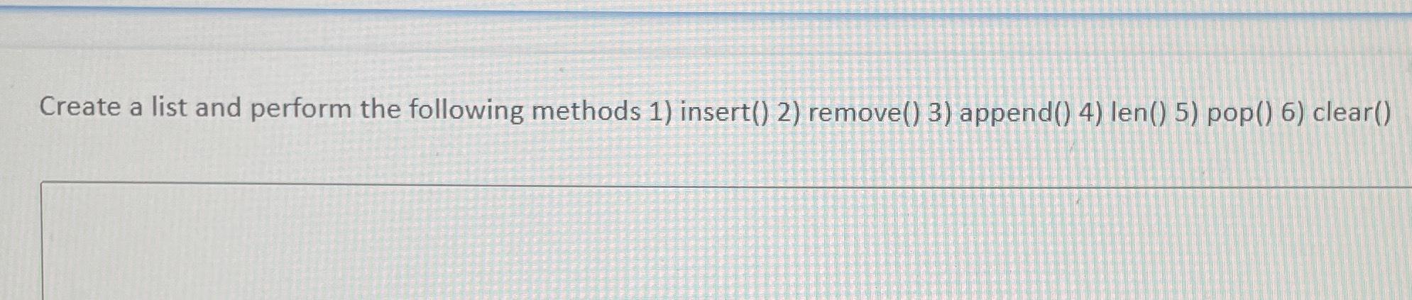 Solved Create a list and perform the following methods 1) | Chegg.com