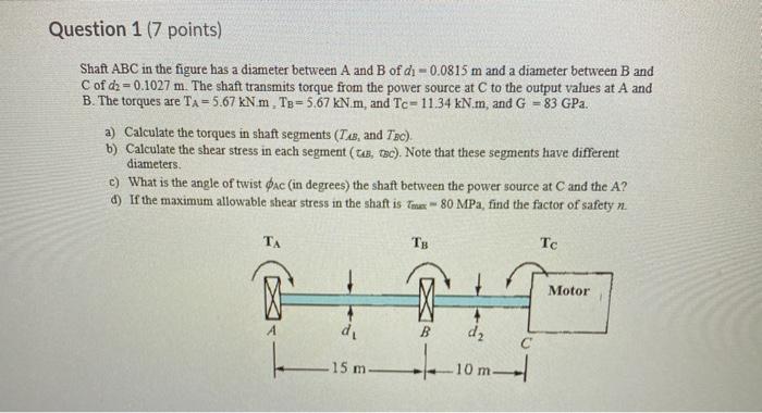 Solved Question 1 (7 points) Shaft ABC in the figure has a | Chegg.com