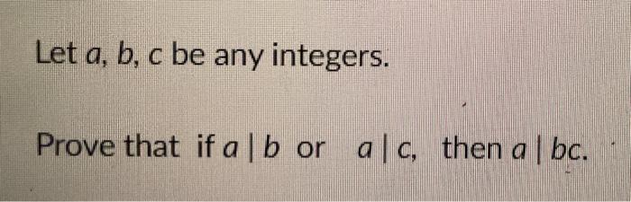 Solved Let A, B, C Be Any Integers. Prove That If A B Or | Chegg.com