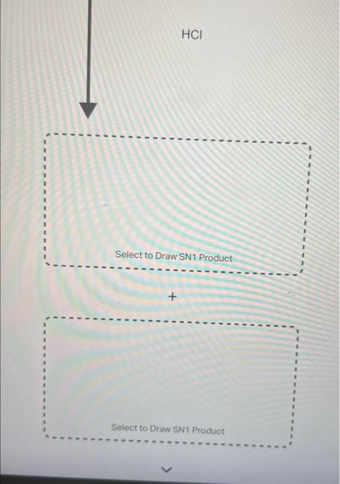 \( \mathrm{HCl} \)
Select to Draw SN1 Product
Select to Draw SN1 Product