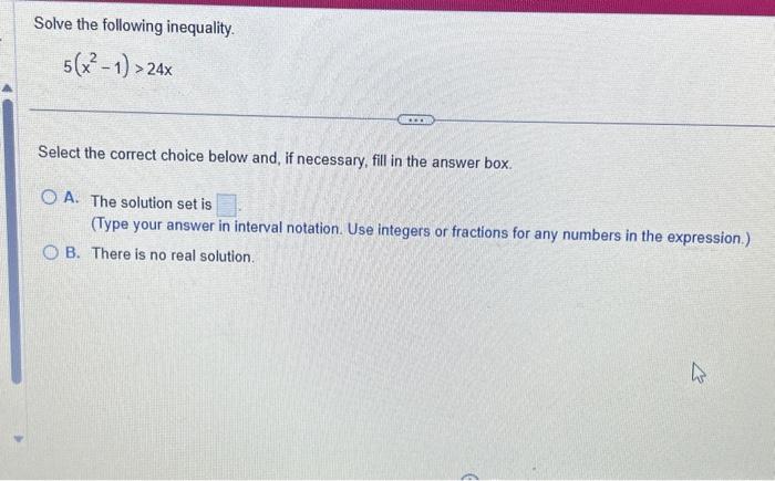 Solved Solve the following inequality. 5(x2−1)>24x Select | Chegg.com