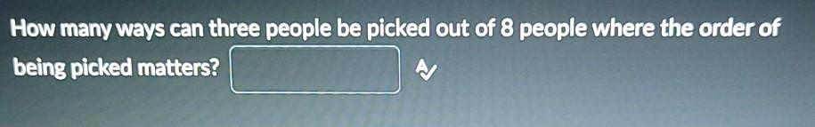 Solved How many ways can three people be picked out of 8 | Chegg.com