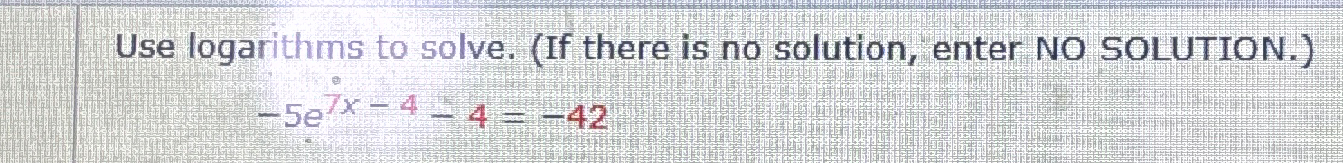 Solved Use logarithms to solve. (If there is no solution, | Chegg.com