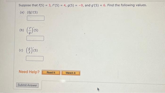 Solved Suppose that f(5)=3,f′(5)=4,g(5)=−9, and g′(5)=6. | Chegg.com