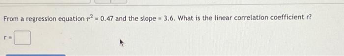 Solved From a regression equation r2 = 0.47 and the slope = | Chegg.com