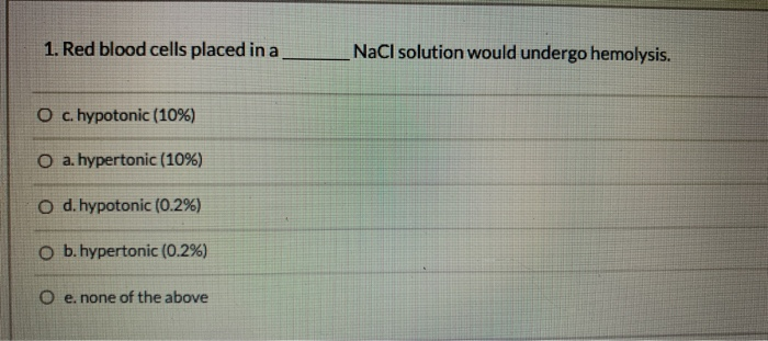 Solved 1. Red blood cells placed in a NaCl solution would | Chegg.com
