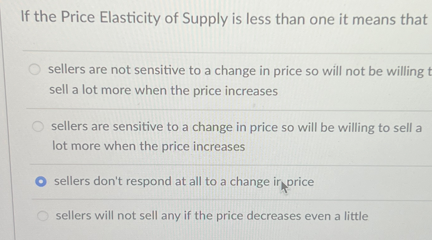 Solved If the Price Elasticity of Supply is less than one it | Chegg.com