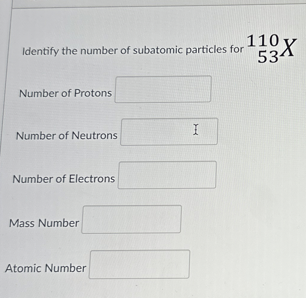 Solved Identify the number of subatomic particles for | Chegg.com