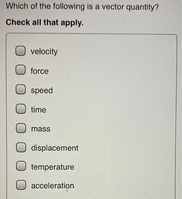 solved-which-of-the-following-is-a-vector-quantity-check-chegg